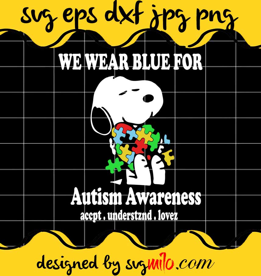 Snoopy We Wear Blue For Autism Awareness cut file for cricut silhouette machine make craft handmade - SVGMILO