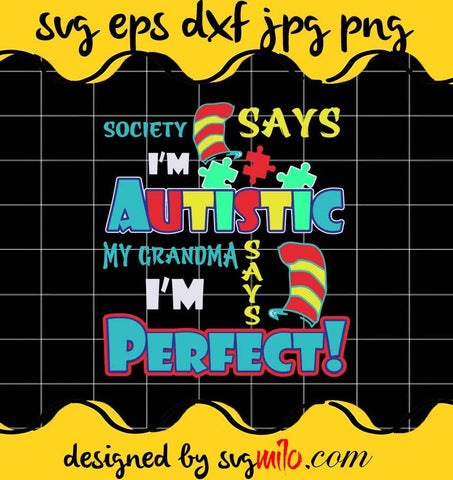 Society Says I'm Autistic My Grandma I'm Perfect File SVG Cricut cut file, Silhouette cutting file,Premium quality SVG - SVGMILO