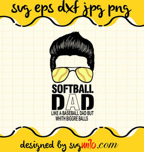 Softball Dad Like A Baseball But With Bigger Balls Father’s cut file for cricut silhouette machine make craft handmade - SVGMILO