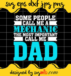 Some People Call Me A Mechanic The Most Important Call Me Dad File SVG PNG EPS DXF – Cricut cut file, Silhouette cutting file,Premium quality SVG - SVGMILO