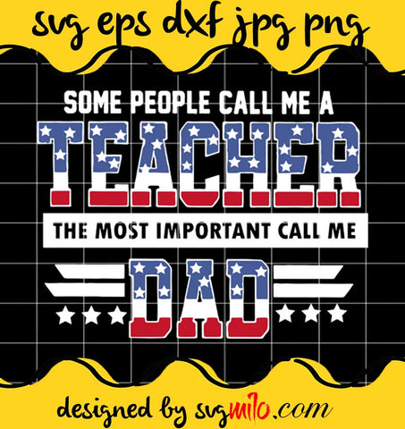 Some People Call Me A Teacher Daddy American Flag cut file for cricut silhouette machine make craft handmade - SVGMILO