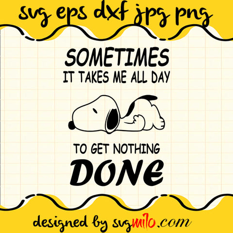 Sometimes It Takes Me All Day To Get Notthing Done File SVG Cricut cut file, Silhouette cutting file,Premium quality SVG - SVGMILO