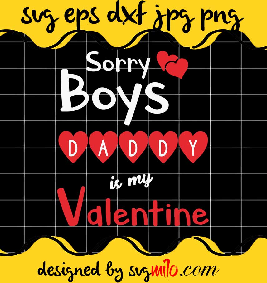 Sorry Boys Daddy Is My Valentine cut file for cricut silhouette machine make craft handmade 2021 - SVGMILO