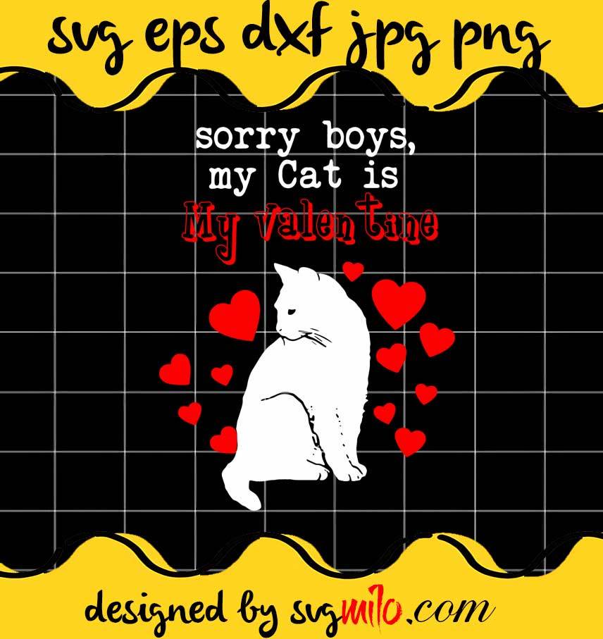 Sorry Boys My Cat Is My Valentine cut file for cricut silhouette machine make craft handmade 2021 - SVGMILO