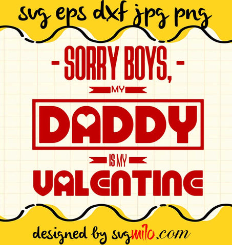 Sorry Boys My Daddy Is My Valentine cut file for cricut silhouette machine make craft handmade 2021 - SVGMILO