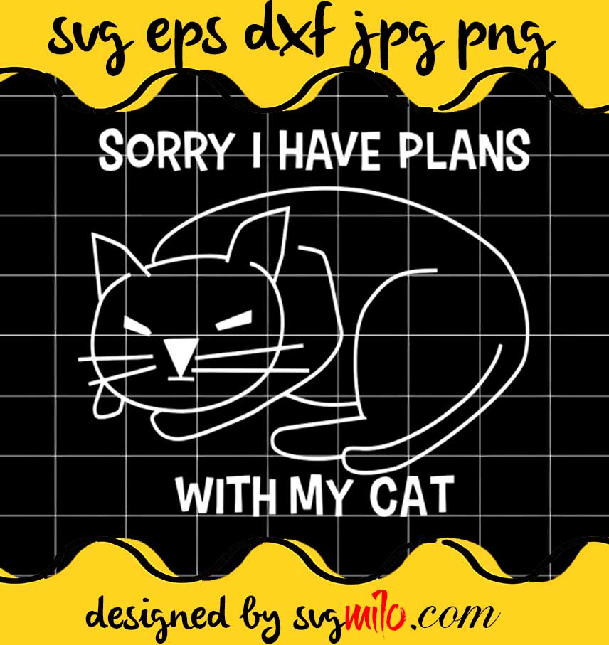 Sorry I Have Plans With My Cat cut file for cricut silhouette machine make craft handmade - SVGMILO