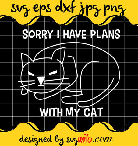 Sorry I Have Plans With My Cat cut file for cricut silhouette machine make craft handmade - SVGMILO