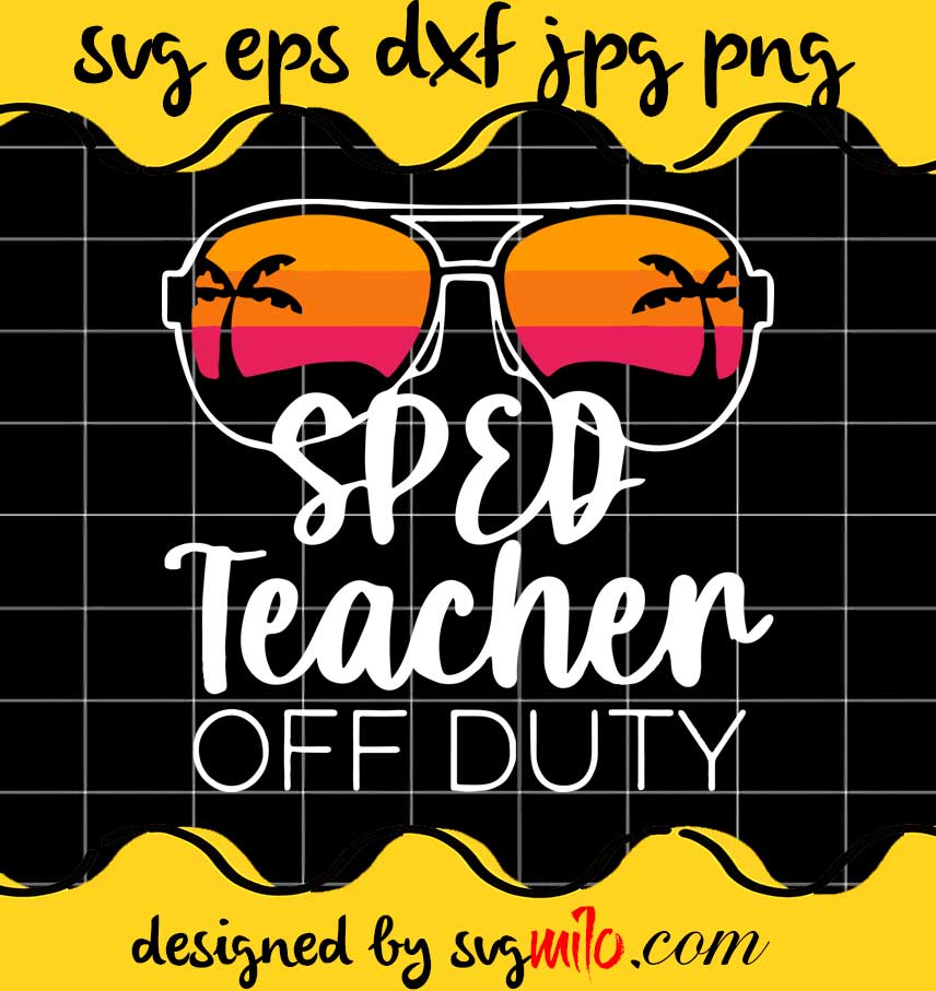 Special Education Sped Teacher Of Teacher Of The Deaf Off Duty cut file for cricut silhouette machine make craft handmade - SVGMILO