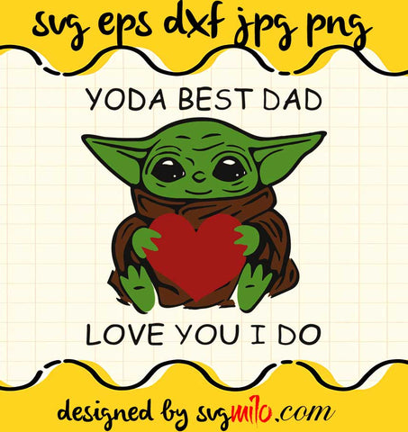 Star Wars Baby Yoda Hug Heart With Yoda Best Dad Love You I Do cut file for cricut silhouette machine make craft handmade - SVGMILO