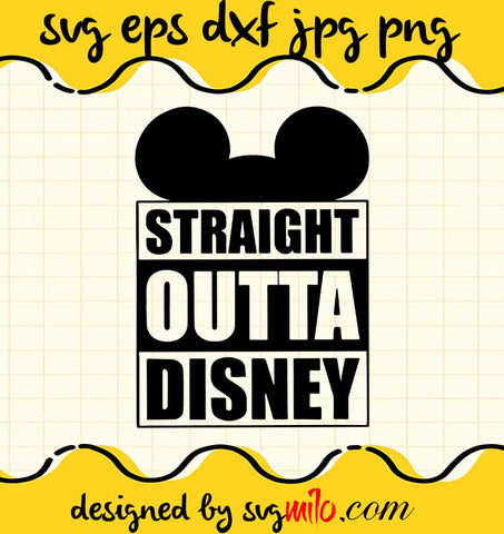Straight Outta Disney File SVG PNG EPS DXF – Cricut cut file, Silhouette cutting file,Premium quality SVG - SVGMILO