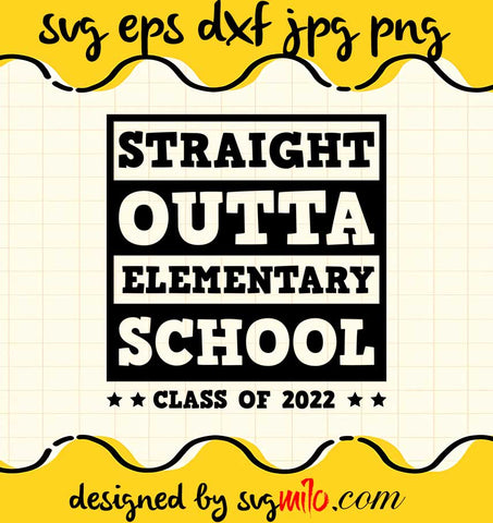 Straight Outta Elementary School File SVG PNG EPS DXF – Cricut cut file, Silhouette cutting file,Premium quality SVG - SVGMILO