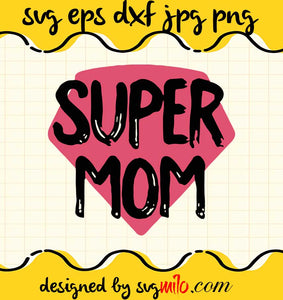 Super Mom cut file for cricut silhouette machine make craft handmade - SVGMILO