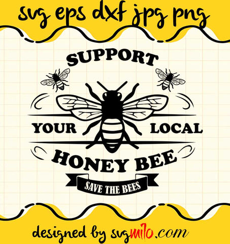 Support Your Local Honey Bee File SVG Cricut cut file, Silhouette cutting file,Premium quality SVG - SVGMILO