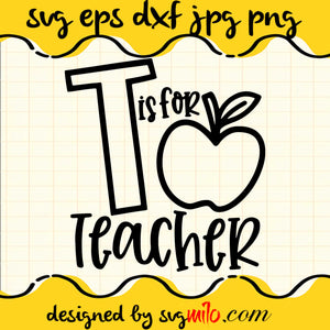 T Is For Teacher File SVG Cricut cut file, Silhouette cutting file,Premium quality SVG - SVGMILO