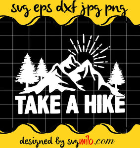 Take A Hike Hiking Adventures For Hike File SVG PNG EPS DXF – Cricut cut file, Silhouette cutting file,Premium quality SVG - SVGMILO