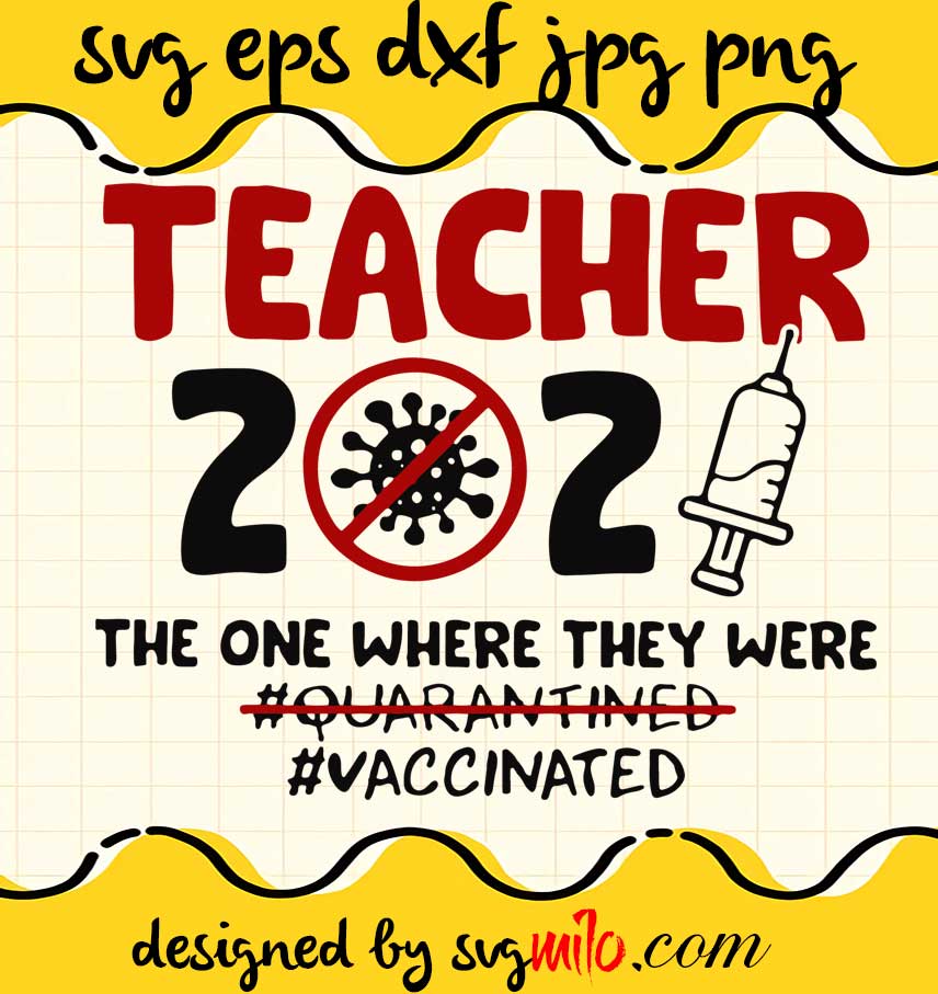 Teacher 2021 The One Where They Were #vaccinated cut file for cricut silhouette machine make craft handmade - SVGMILO