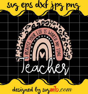Teacher Because Your Life Is Worth My Time cut file for cricut silhouette machine make craft handmade - SVGMILO
