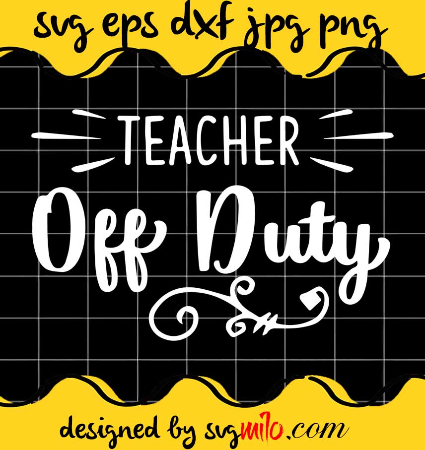 Teacher Off Duty cut file for cricut silhouette machine make craft handmade - SVGMILO