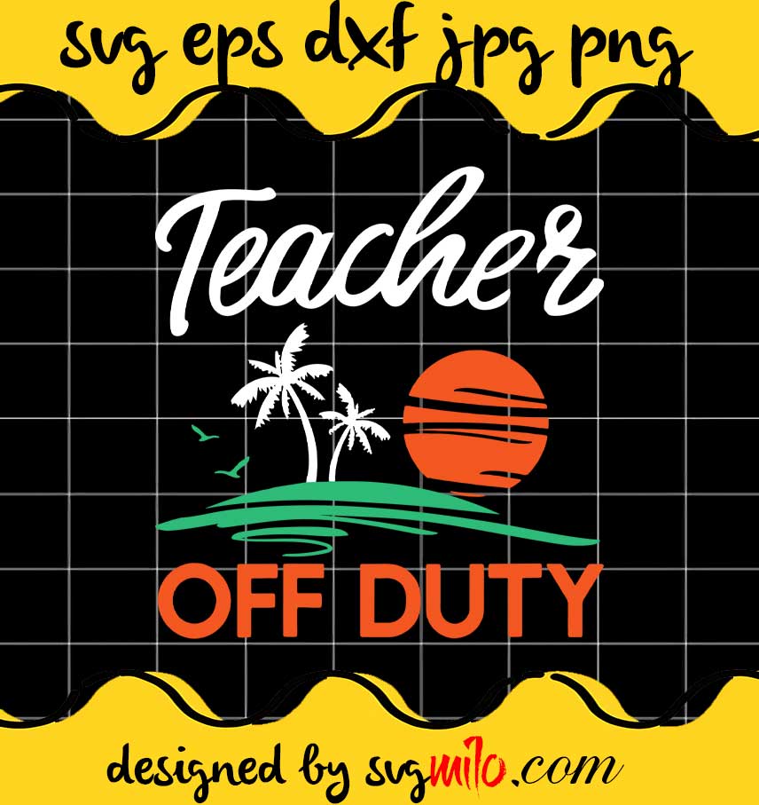 Teacher Off Duty cut file for cricut silhouette machine make craft handmade - SVGMILO