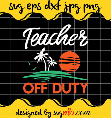 Teacher Off Duty cut file for cricut silhouette machine make craft handmade - SVGMILO