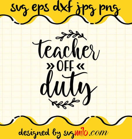 Teacher Off Duty File SVG Cricut cut file, Silhouette cutting file,Premium quality SVG - SVGMILO
