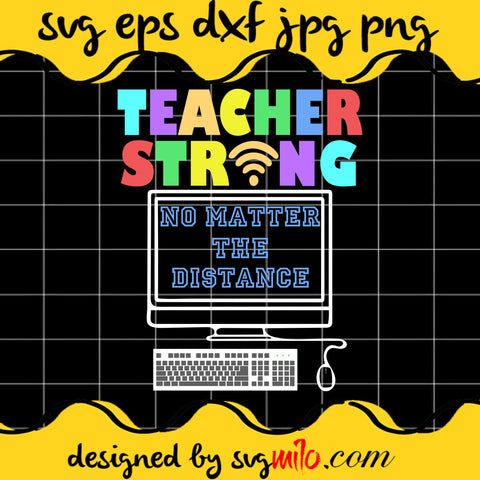 Teacher Strong No Matter The Distance File SVG Cricut cut file, Silhouette cutting file,Premium quality SVG - SVGMILO