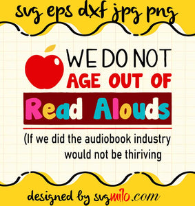 Teacher We Do Not Age Out Of Read Alouds cut file for cricut silhouette machine make craft handmade - SVGMILO