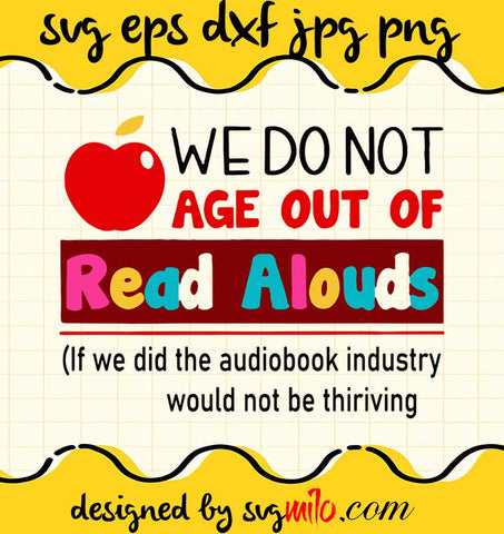 Teacher We Do Not Age Out Of Read Alouds cut file for cricut silhouette machine make craft handmade - SVGMILO