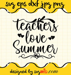 Teachers Love Summer File SVG Cricut cut file, Silhouette cutting file,Premium quality SVG - SVGMILO