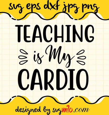 Teaching Is My Cardio File SVG PNG EPS DXF – Cricut cut file, Silhouette cutting file,Premium quality SVG - SVGMILO