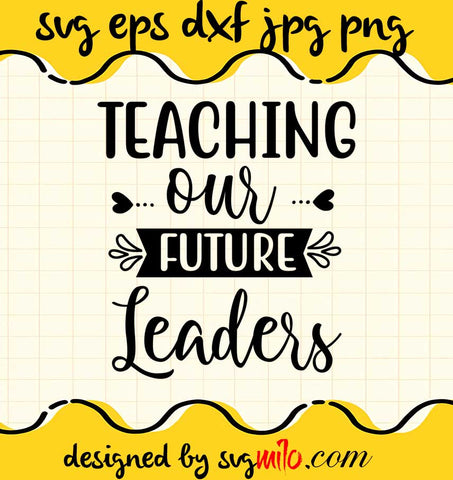 Teaching Our Future Leaders File SVG PNG EPS DXF – Cricut cut file, Silhouette cutting file,Premium quality SVG - SVGMILO