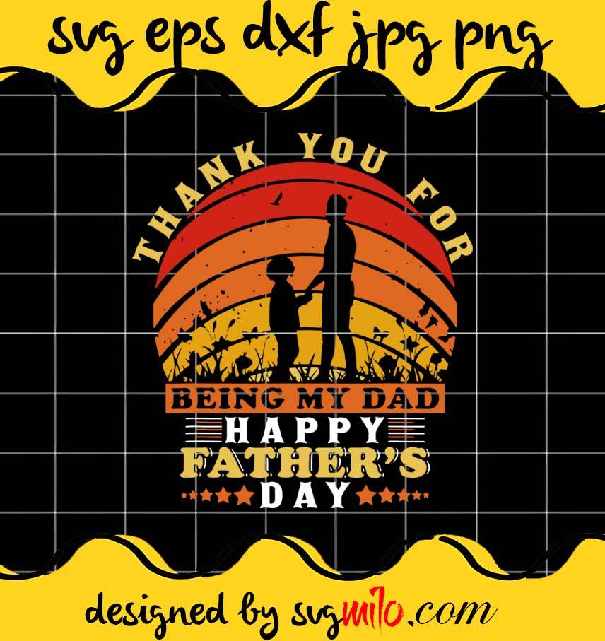 Thank You For Being My Dad Happy Fathers Day cut file for cricut silhouette machine make craft handmade - SVGMILO