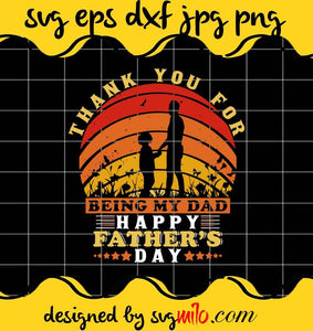 Thank You For Being My Dad Happy Fathers Day cut file for cricut silhouette machine make craft handmade - SVGMILO