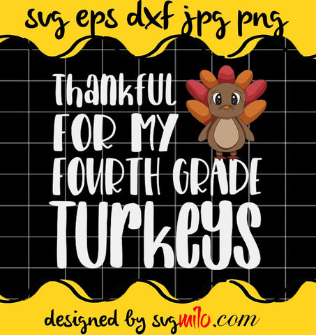 Thankful For My Fourth Grade Turkeys File SVG Cricut cut file, Silhouette cutting file,Premium quality SVG - SVGMILO