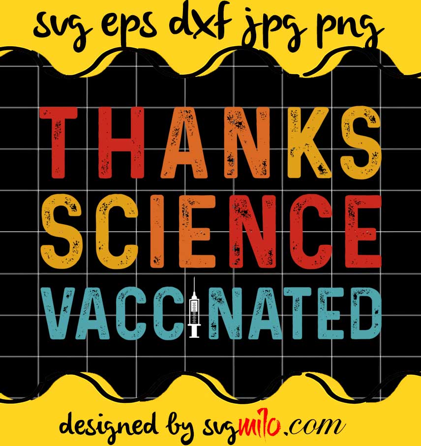 Thanks Science Vaccinated File SVG PNG EPS DXF – Cricut cut file, Silhouette cutting file,Premium quality SVG - SVGMILO