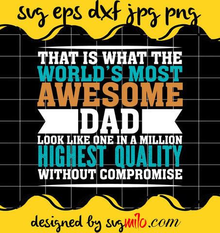 That Is What  The Word's Most Awesome Dad File SVG PNG EPS DXF – Cricut cut file, Silhouette cutting file,Premium quality SVG - SVGMILO