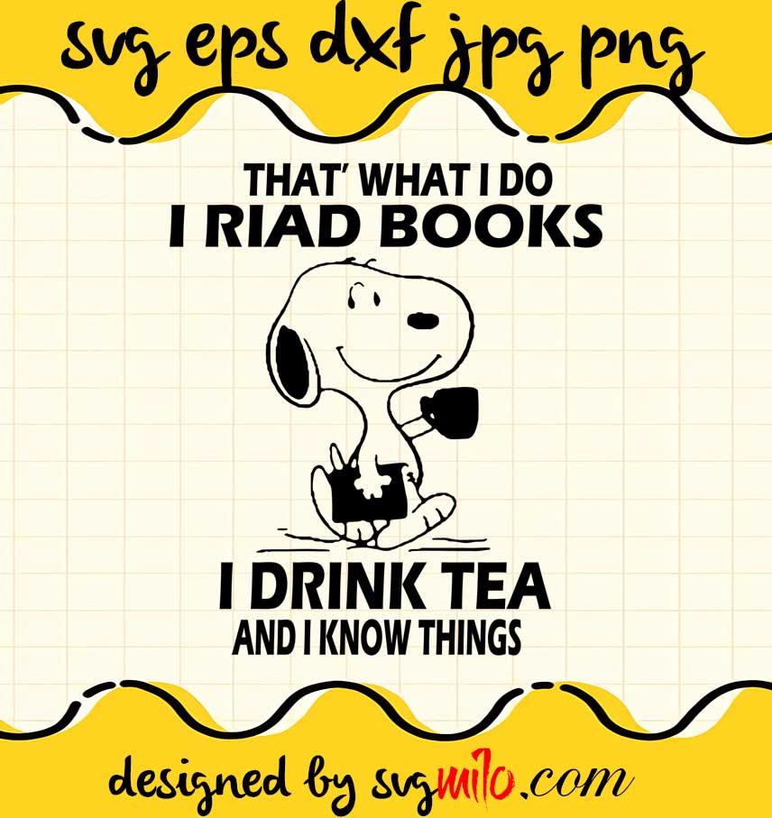 That’s What I Read Books I Drinks Tea And I Know Things Snoopy cut file for cricut silhouette machine make craft handmade - SVGMILO