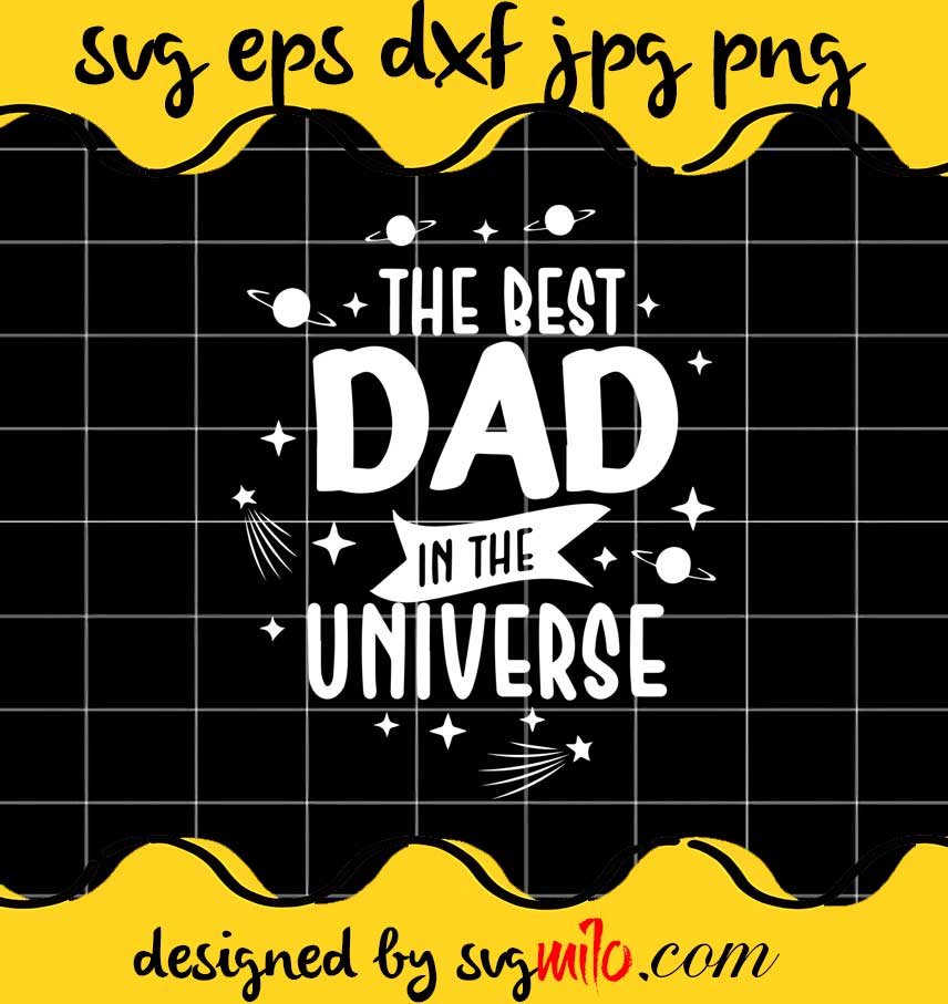 The Best Dad In The Universe cut file for cricut silhouette machine make craft handmade - SVGMILO