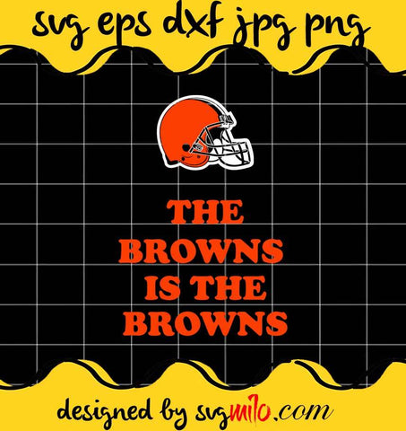 The Cleveland Browns  Is The Browns File SVG Cricut cut file, Silhouette cutting file,Premium quality SVG - SVGMILO