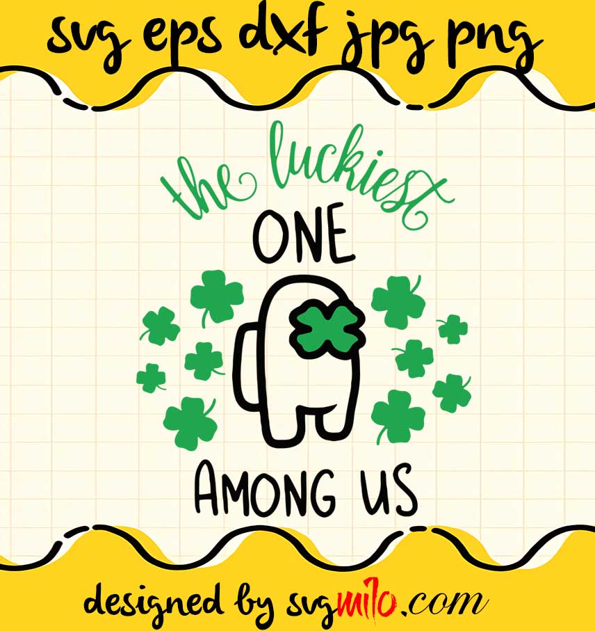The Luckiest One Among Us Lucky cut file for cricut silhouette machine make craft handmade 2021 - SVGMILO