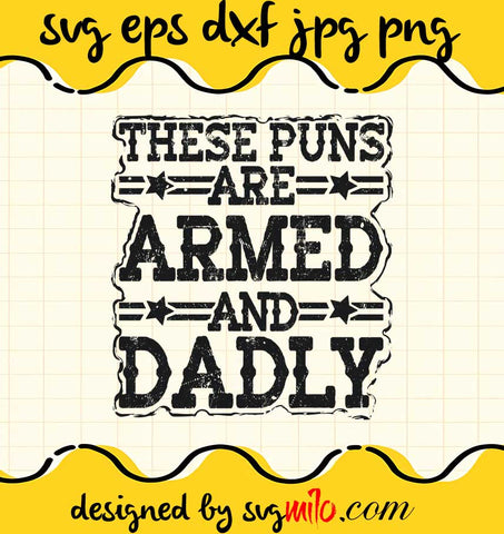 These Puns Are Armed And Dadly File SVG Cricut cut file, Silhouette cutting file,Premium quality SVG - SVGMILO