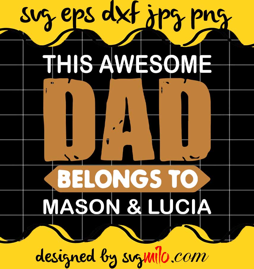 This Awesome Dad Belongs To Mason & Lucia cut file for cricut silhouette machine make craft handmade - SVGMILO