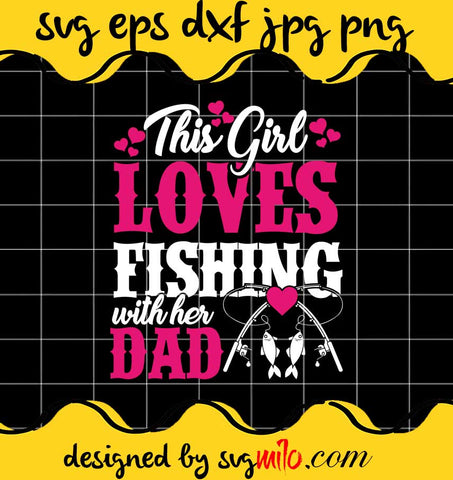 This Girl Loves Fishing With Her Dad File SVG Cricut cut file, Silhouette cutting file,Premium quality SVG - SVGMILO