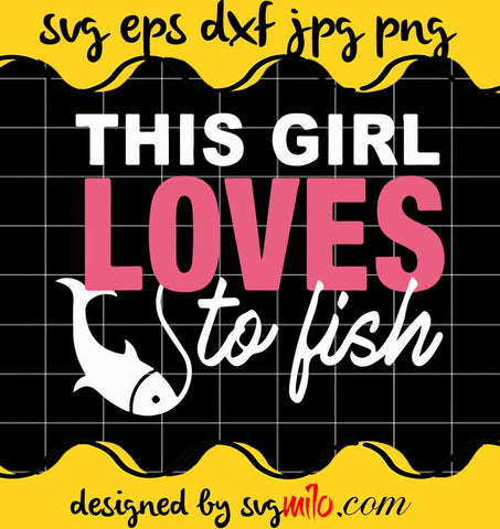 This Girl Loves to Fish Fishing Womens Fishing cut file for cricut silhouette machine make craft handmade - SVGMILO