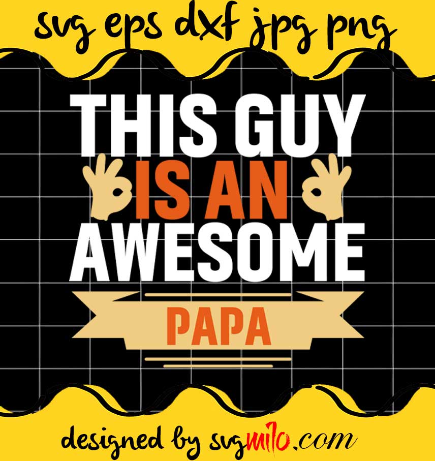 This Guy Is An Awesome Papa File SVG PNG EPS DXF – Cricut cut file, Silhouette cutting file,Premium quality SVG - SVGMILO