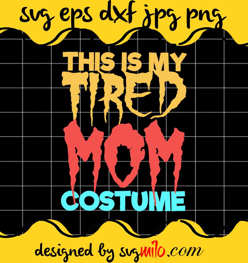 This Is My Tired Mom Costume Halloween cut file for cricut silhouette machine make craft handmade - SVGMILO