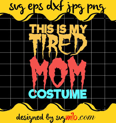 This Is My Tired Mom Costume Halloween cut file for cricut silhouette machine make craft handmade - SVGMILO