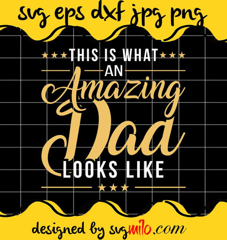 This Is What An Amazing Dad Looks Like File SVG Cricut cut file, Silhouette cutting file,Premium quality SVG - SVGMILO