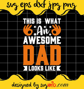 This Is What  An Awesome Dad Looks Like File SVG PNG EPS DXF – Cricut cut file, Silhouette cutting file,Premium quality SVG - SVGMILO