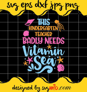 This Kindergarten Teacher Badly Needs Vitamin Sea cut file for cricut silhouette machine make craft handmade - SVGMILO